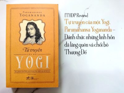 Tự truyện của một Yogi (Paramahansa Yogananda) – Đánh thức những linh hồn đã lãng quên và chối bỏ Thượng Đế